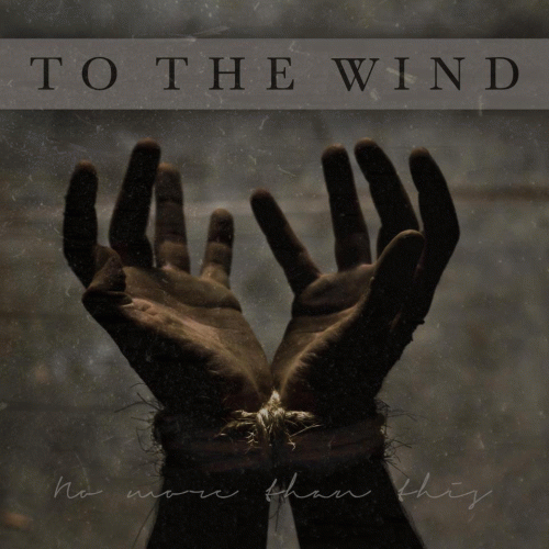 To The Wind : No More Than This